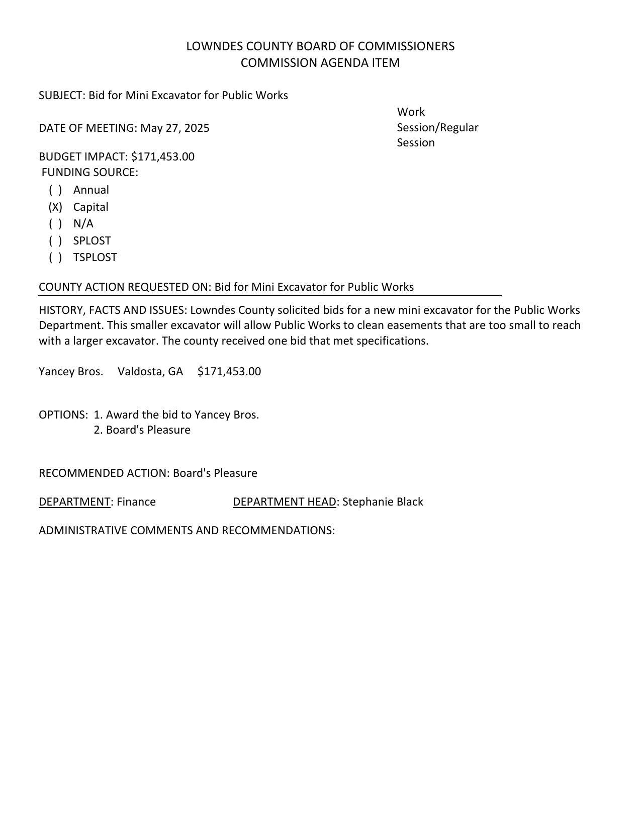 BUDGET IMPACT: $171,453.00 This smaller excavator will allow Public Works to clean easements that are too small to reach with a larger excavator. The county received one bid that met specifications. (Yancey Bros.)