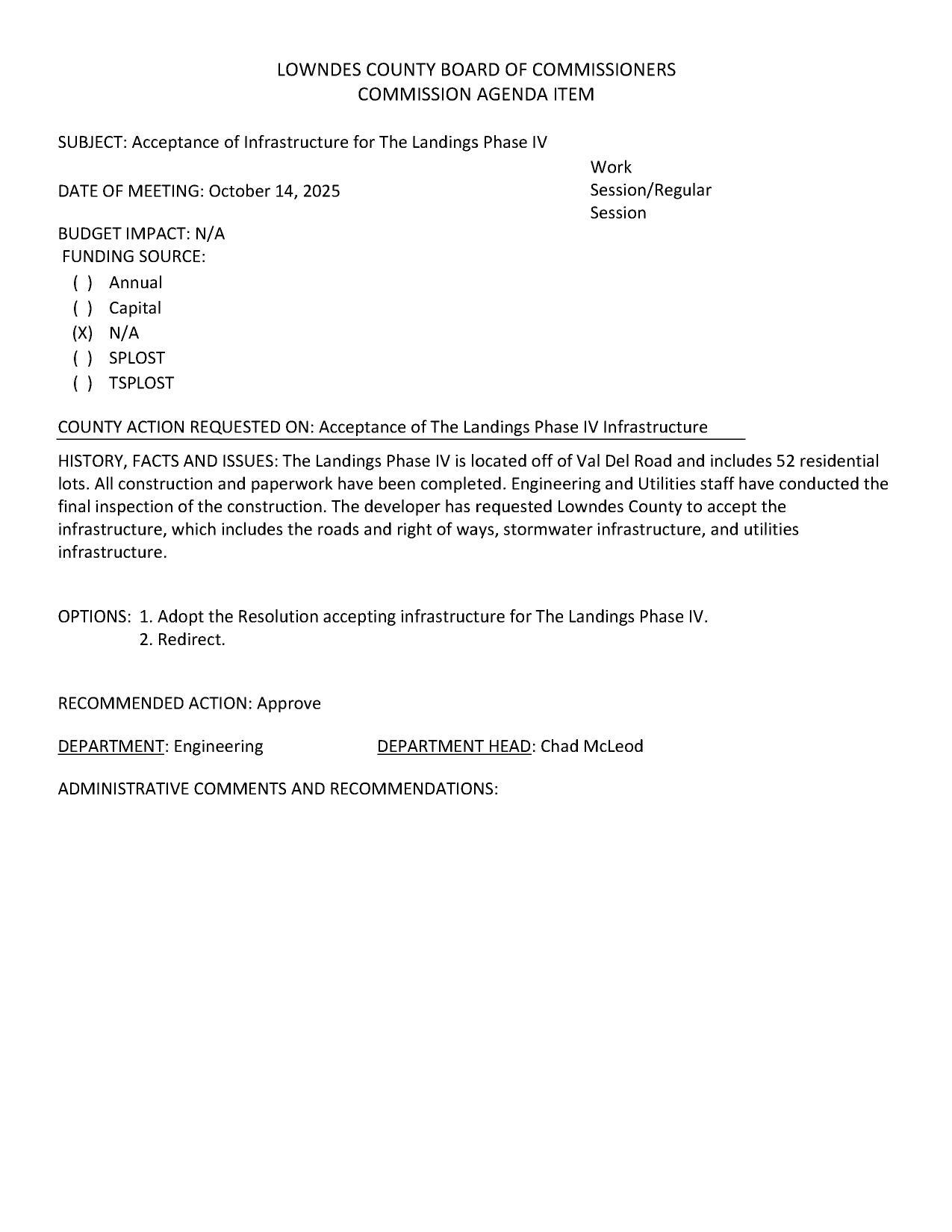 [The Landings Phase IV is located off of Val Del Road and includes 52 residential lots. All construction and paperwork have been completed. Engineering and Utilities staff have conducted the final inspection of the construction. The developer has requested Lowndes County to accept the infrastructure, which includes the roads and right of ways, stormwater infrastructure, and utilities infrastructure.]